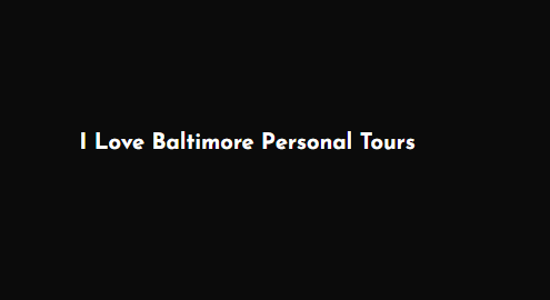 I Love Baltimore Personal Tours